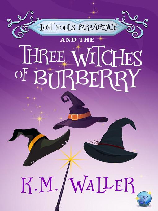 Title details for Lost Souls ParaAgency and the Three Witches of Burberry by K.M. Waller - Available